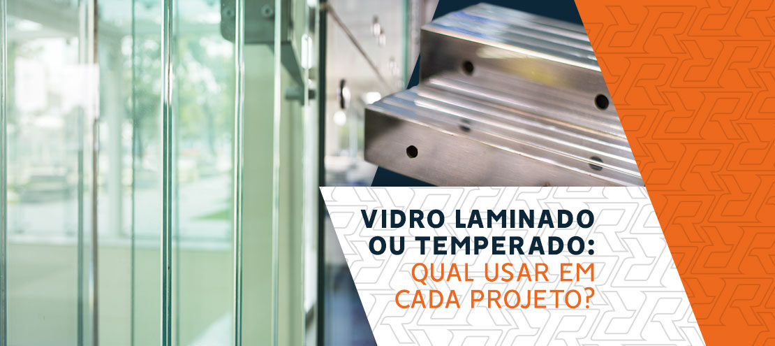 Vidro laminado ou temperado: qual usar em cada projeto? Vidro laminado ou temperado: qual usar em cada projeto?
