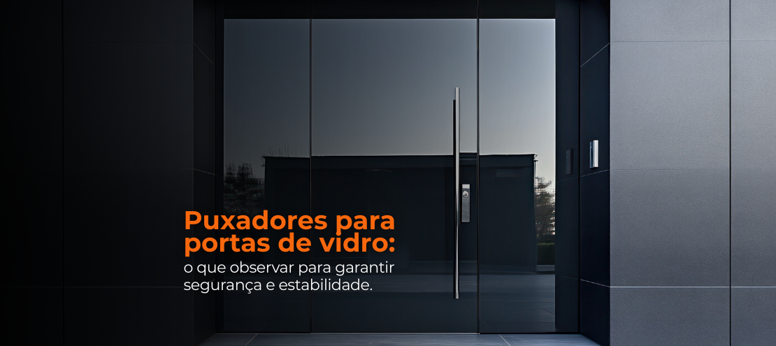 Puxadores para portas de vidro: o que observar para garantir segurança e estabilidade. Puxadores para portas de vidro: o que observar para garantir segurança e estabilidade.