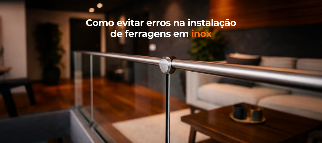 Como evitar erros na instalação de ferragens em inox Como evitar erros na instalação de ferragens em inox