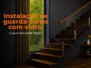 Checklist para instalação de guarda-corpo com vidro: o que não pode faltar? Checklist para instalação de guarda-corpo com vidro: o que não pode faltar?