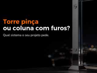 Torre pinça x coluna com furos: qual sistema o seu projeto de guarda-corpo pede Torre pinça x coluna com furos: qual sistema o seu projeto de guarda-corpo pede