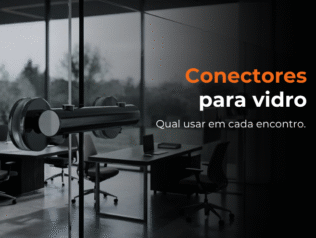 Conheça os quatro tipos de conector para vidro, saiba qual usar em cada encontro do projeto Conheça os quatro tipos de conector para vidro, saiba qual usar em cada encontro do projeto