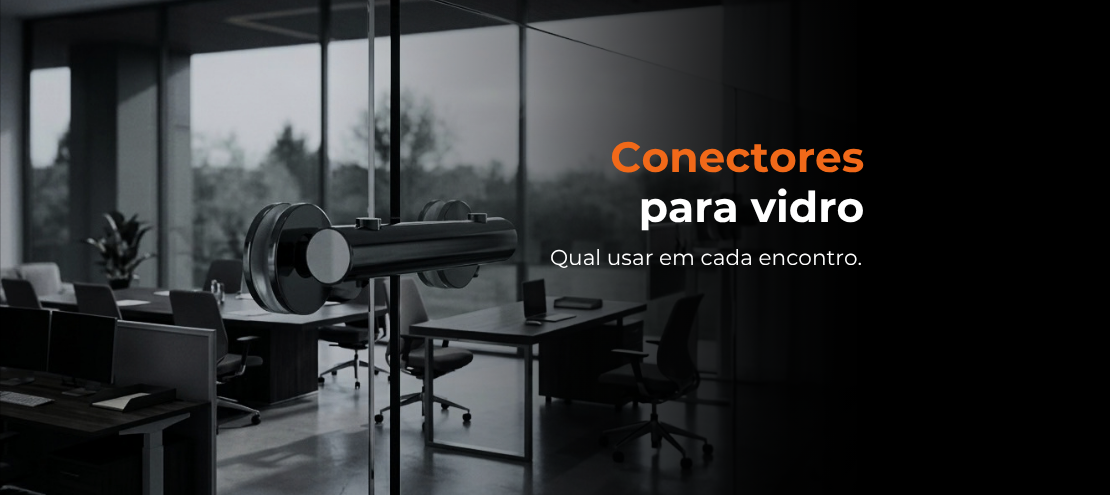 Conheça os quatro tipos de conector para vidro, saiba qual usar em cada encontro do projeto Conheça os quatro tipos de conector para vidro, saiba qual usar em cada encontro do projeto
